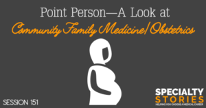 SS 151: Point Person—A Look at Community Family Medicine/Obstetrics
