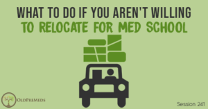 OPM 241: What to Do If You Aren't Willing to Relocate for Med School
