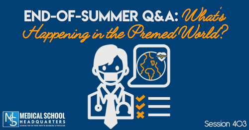 PMY 403: End-Of-Summer Q&A: What's Happening in the Premed World?