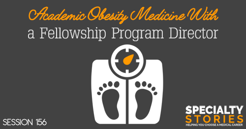 SS 156: Academic Obesity Medicine With a Fellowship Program Director