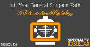 SS 158: 4th Year General Surgeon Path To Interventional Radiology