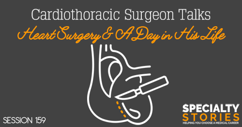 SS 159: Cardiothoracic Surgeon Talks Heart Surgery & A Day in His Life