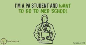 OPM 251: I'm a PA Student and Want to go to Med School