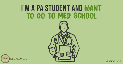 OPM 251: I'm a PA Student and Want to go to Med School