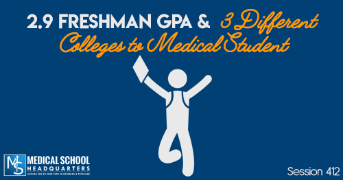 PMY 412: 2.9 Freshman GPA & 3 Different Colleges to Medical Student