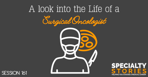 SS 161: A look into the Life of a Surgical Oncologist