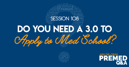 ADG 108: Do You Need a 3.0 to Apply to Med School?