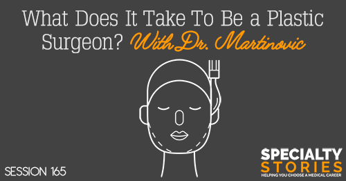 What Does It Take To Be a Plastic Surgeon? With Dr. Martinovic