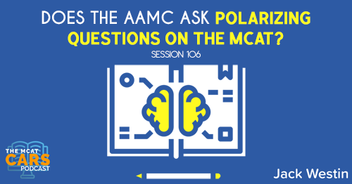 CARS 106: Does the AAMC Ask Polarizing Questions on the MCAT?