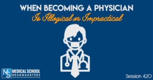 PMY 420: 420: When Becoming a Physician Is Illogical or Impractical
