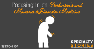 SS 169: Focusing in on Parkinson's and Movement Disorder Medicine