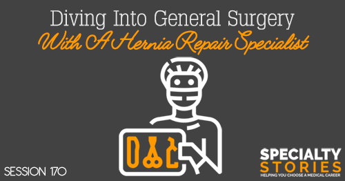 SS 170: Diving Into General Surgery With A Hernia Repair Specialist