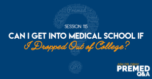 ADG 115: Can I Get Into Medical School if I Dropped Out of College?
