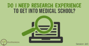 OPM 263: Do I Need Research Experience to get into medical school?
