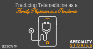 SS 174: Practicing Telemedicine as a Family Physician in a Pandemic