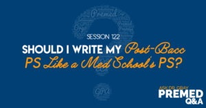 ADG 122: Should I Write My Post-Bacc PS Like a Med School's PS?