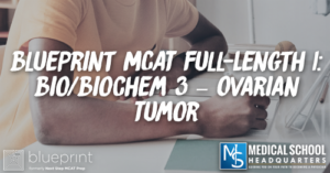 MP 211: Blueprint MCAT Full-Length 1: Bio/Biochem 3 – Ovarian Tumor