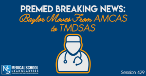 PMY 429: Premed Breaking News: Baylor Moves From AMCAS to TMDSAS