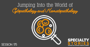SS 175: Jumping Into the World of Cytopathology and Hematopathology