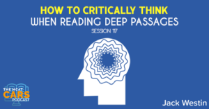 CARS 117: How to Critically Think When Reading Deep Passages