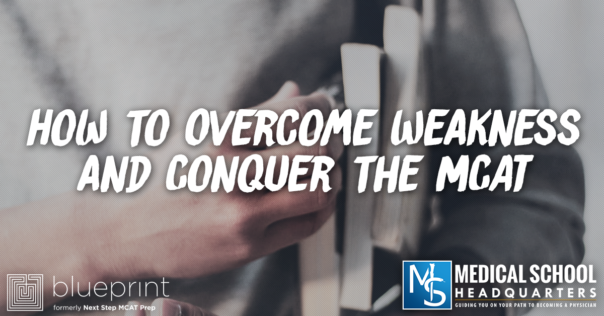 How To Overcome Weakness And Conquer The MCAT - Medical School Headquarters