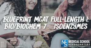 MP 218: Blueprint MCAT Full-Length 1: Bio/Biochem 7 – Isoenzymes