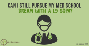 OPM 268: Can I Still Pursue My Med School Dream With a 1.9 sGPA?
