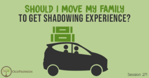 OPM 271: Should I Move My Family to Get Shadowing Experience?