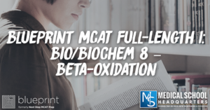 MP 220: Blueprint MCAT Full-Length 1: Bio/Biochem 8 –Beta-oxidation