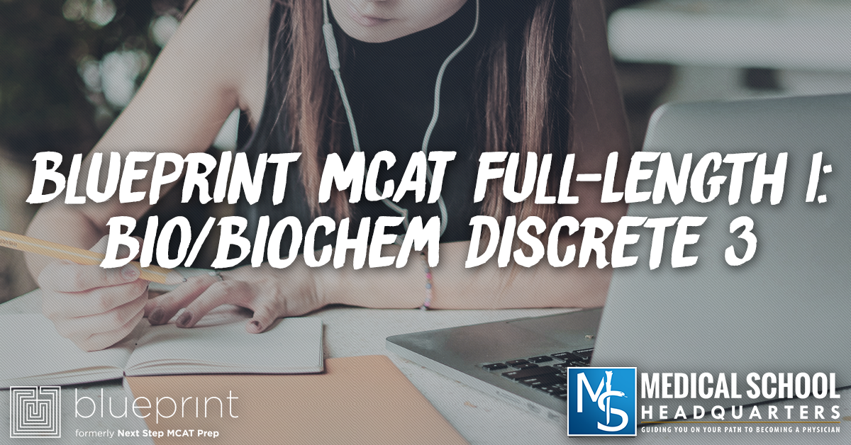 Blueprint MCAT FullLength 1 Bio/Biochem Discrete 3 Medical School