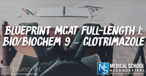 MP 222: Blueprint MCAT Full-Length 1: Bio/Biochem 9 – Clotrimazole