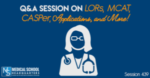 PMY 439: Q&A Session on LORs, MCAT, CASPer, Applications, and More!