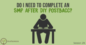 OPM 276: Do I Need to Complete an SMP After DIY Postbacc?