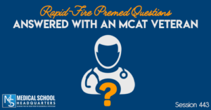 PMY 443: Rapid-Fire Premed Questions Answered With an MCAT Veteran