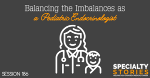 SS 186: Balancing the Imbalances as a Pediatric Endocrinologist