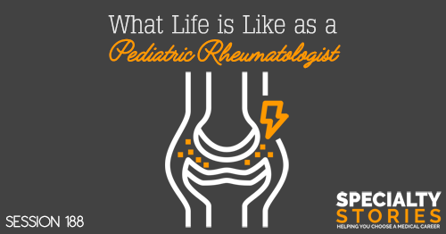 SS 188: What Life is Like as a Pediatric Rheumatologist