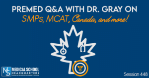 PMY 448: Premed Q&A With Dr. Gray on SMPs, MCAT, Canada, and more!