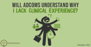 OPM 282: Will Adcoms Understand Why I Lack Clinical Experience?