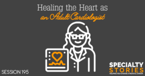 SS 195: Healing the Heart as an Adult Cardiologist