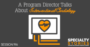 SS 196: A Program Director Talks About Interventional Cardiology