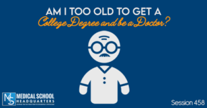PMY 458: Am I Too Old To Get a College Degree and be a Doctor?