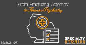 SS 199: From Practicing Attorney to Forensic Psychiatry