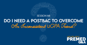 ADG 148: Do I Need a Postbac to Overcome An Inconsistent uGPA Trend?