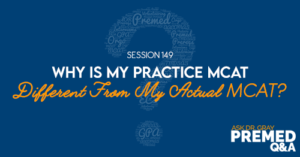  ADG 149: Why is My Practice MCAT Is Different From My Actual MCAT?