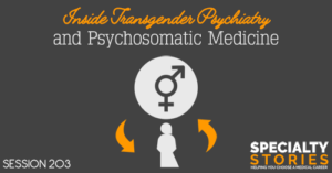 SS 203: Inside Transgender Psychiatry and Psychosomatic Medicine 