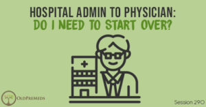 OPM 290: Hospital Admin to Physician: Do I Need To Start Over?
