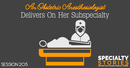 SS 205: An Obstetric Anesthesiologist Delivers On Her Subspecialty