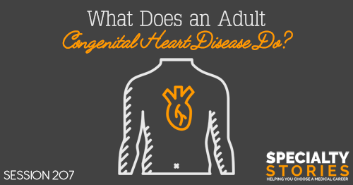 SS 207: What Does an Adult Congenital Heart Disease Specialist Do?