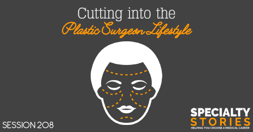 SS 208: Cutting into the Plastic Surgeon Lifestyle