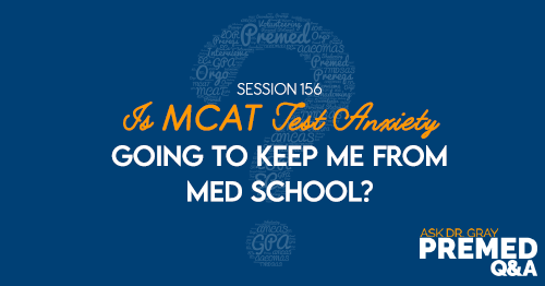 ADG 156: Is MCAT Test Anxiety Going to Keep Me From Med School?
